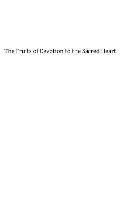 The Fruits of Devotion to the Sacred Heart: A Course of Sermons for the First Fridays of the Year by William Graham
