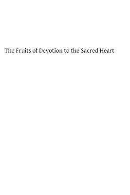 The Fruits of Devotion to the Sacred Heart: A Course of Sermons for the First Fridays of the Year by William Graham