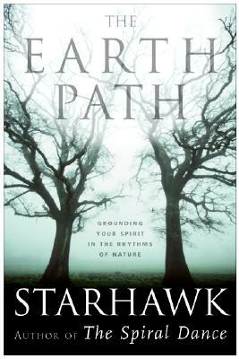 The Earth Path: Grounding Your Spirit in the Rhythms of Nature by Starhawk