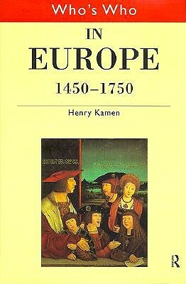 Who's Who in Europe 1450-1750 by Henry Kamen
