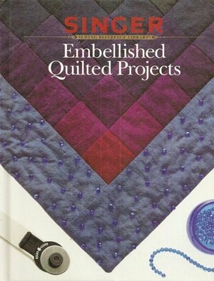 Embellished Quilted Projects by Cowles Creative Publishing