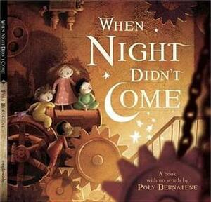When Night Didn't Come: A Book with No Words by Poly Bernatene