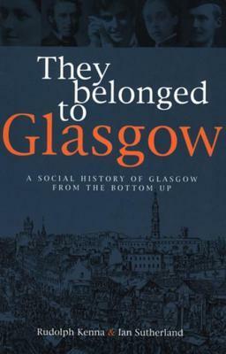 They Belonged to Glasgow by Rudolph Kenna, Ian Sutherland