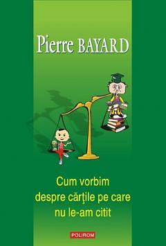 Cum vorbim despre cărţile pe care nu le-am citit by Pierre Bayard