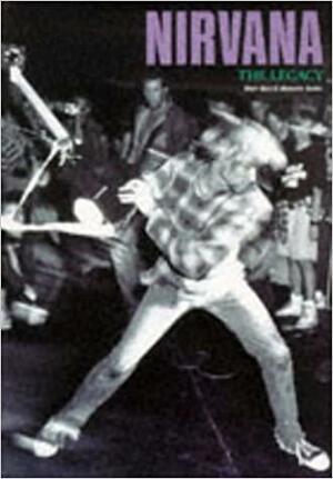 Nirvana: The Legacy by Jeremy Dean, Mick Wall