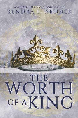 The Worth of a King by Kendra E. Ardnek