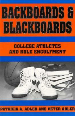 Backboards and Blackboards: College Athletes and Role Engulfment by Patricia a. Adler