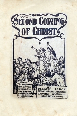 The Second Coming of Christ by J.C. Ryle, Harriet Beecher Stowe, George Muller