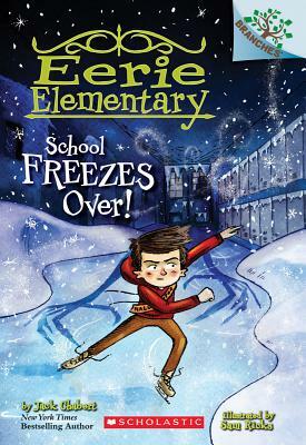 School Freezes Over!: A Branches Book (Eerie Elementary #5), Volume 5 by Jack Chabert