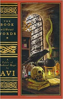 The Book Without Words: A Fable of Medieval Magic by Avi