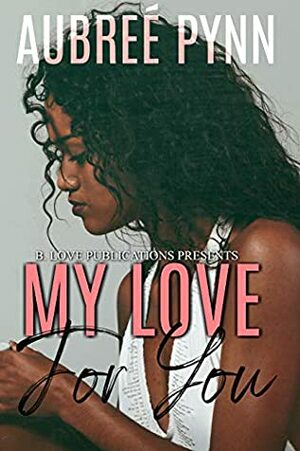 My Love for You by Aubreé Pynn