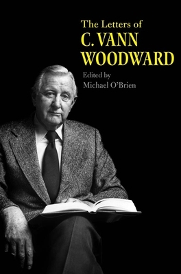 The Letters of C. Vann Woodward by C. Vann Woodward