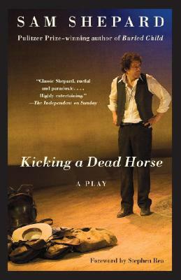 Kicking a Dead Horse: A Play by Sam Shepard