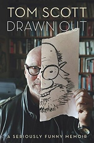 Drawn Out: A seriously funny memoir by Tom Scott