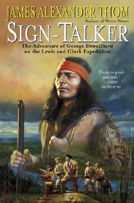 Sign-Talker: The Adventure of George Drouillard on the Lewis and Clark Expedition by James Alexander Thom