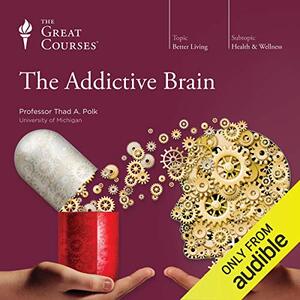 The Addictive Brain by Thad A. Polk