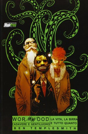 Wormwood cadavere e gentiluomo, Vol. 1: La vita, la birra e tutto quanto by David Slade, Ben Templesmith