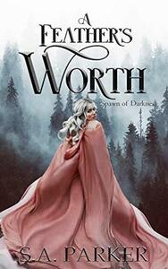 A Feather's Worth by S.A. Parker