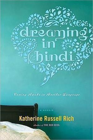 Dreaming In Hindi: Coming Awake in Another Language by Katherine Russell Rich, Katherine Russell Rich