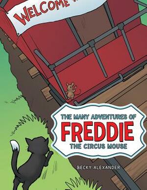 The Many Adventures of Freddie the Circus Mouse by Becky Alexander