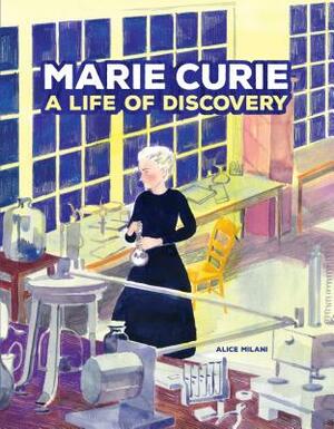 Marie Curie: A Life of Discovery by Alice Milani