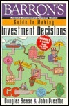 Barron's Guide to Making Investment Decisions by John A. Prestbo, Douglas R. Sease