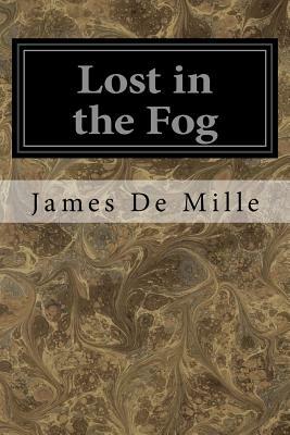 Lost in the Fog by James De Mille