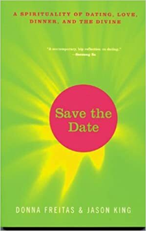 Save the Date: A Spirituality of Dating, Love, Dinner, and the Divine by Jason King