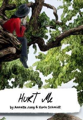 Hurt Me: A Graphic Novel by Karla Schmidt