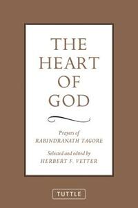 The Heart of God: Prayers of Rabindranath Tagore by Rabindranath Tagore