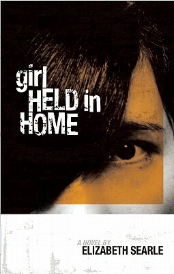 Girl Held in Home by Elizabeth Searle