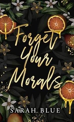 Forget Your Morals by Sarah Blue