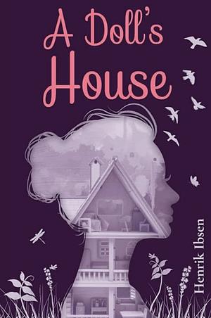 A DOLL'S HOUSE (ANNOTATED): The 1879 Classic Edition by Henrik Ibsen