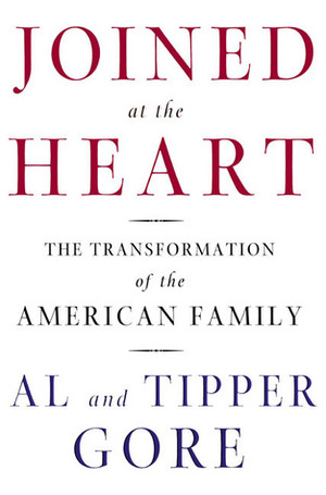 Joined at the Heart: The Transformation of the American Family by Tipper Gore, Al Gore