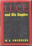 Luce and His Empire by W.A. Swanberg