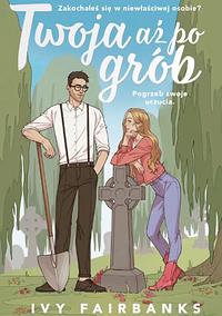 Twoja aż po grób by Ivy Fairbanks