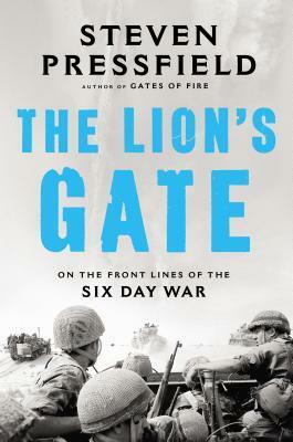 The Lion's Gate: On the Front Lines of the Six Day War by Steven Pressfield