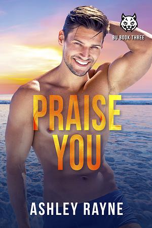 Praise You by Ashley Rayne