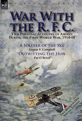 War With the R. F. C.: Two Personal Accounts of Airmen During the First World War, 1914-18 by George F. Campbell, Pat O'Brien