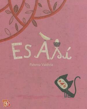 Es así by Paloma Valdivia