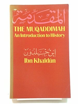 The Muqaddimah by Abd al-Rahman ibn Muhammad Ibn Khaldun, Ibn Khaldun
