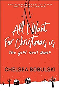 All I Want For Christmas is the Girl Next Door by Chelsea Bobulski