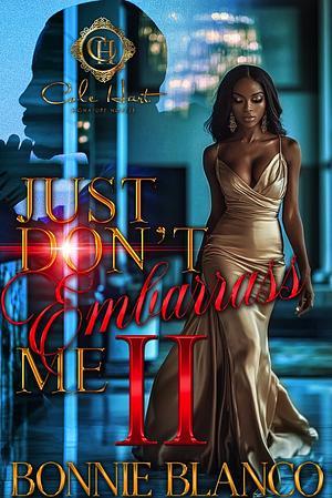 Just Don't Embarrass Me 2: An African American Romance by Bonnie Blanco