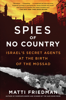 Spies of No Country: Israel's Secret Agents at the Birth of the Mossad by Matti Friedman