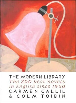 The Modern Library : The Two Hundred Best Novels in English Since 1950 by Colm Tóibín