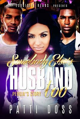 Somebody Else's Husband, Too: Persia's Story by Patti Doss