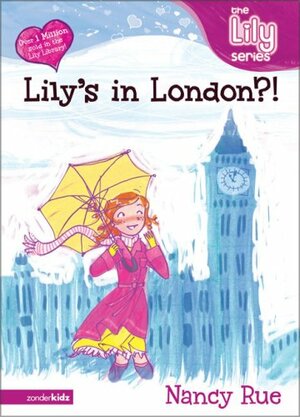 Lily's In London?! by Nancy N. Rue