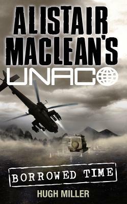 Borrowed Time (Alistair Maclean's Unaco) by Hugh Miller