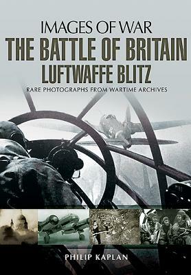 The Battle of Britain: Luftwaffe Blitz by Philip Kaplan