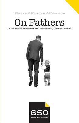 650 - On Fathers: True Stories of Affection, Protection, and Connection by Suzanne McConnell, Kenrya Rankin, David Masello